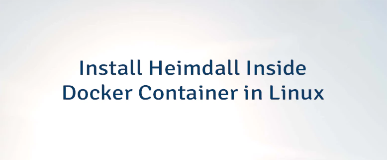Install Heimdall Inside Docker Container in Linux