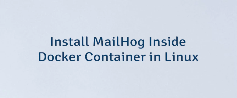 Install MailHog Inside Docker Container in Linux