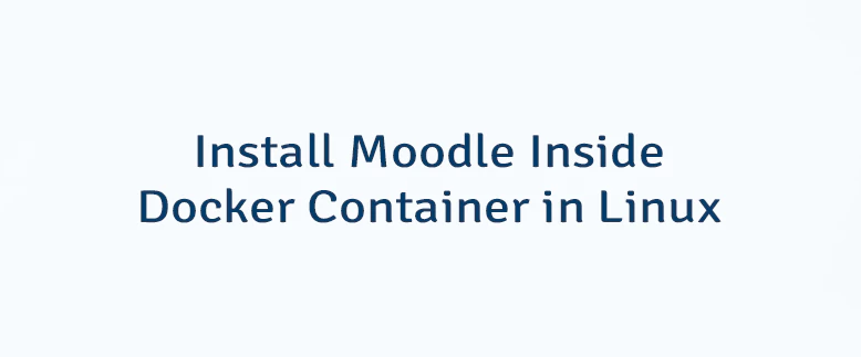 Install Moodle Inside Docker Container in Linux
