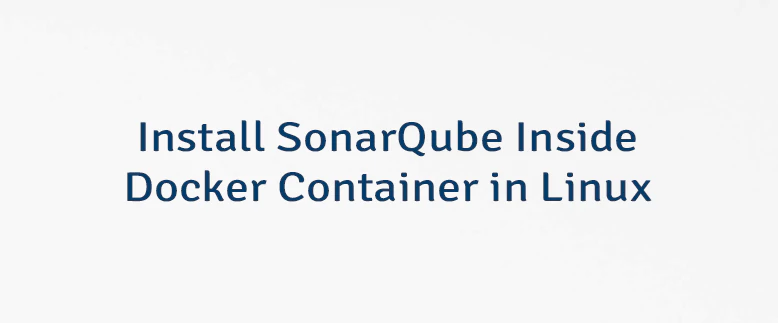 Install SonarQube Inside Docker Container in Linux