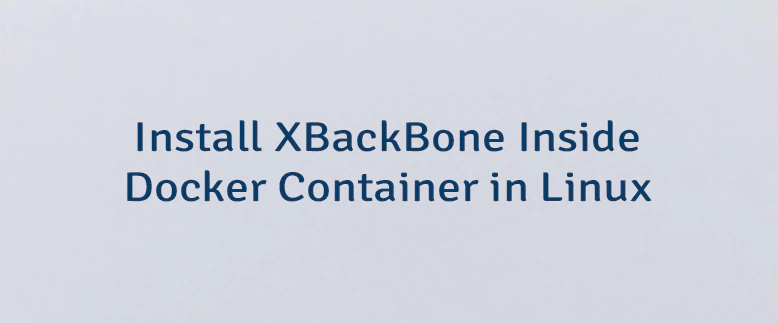Install XBackBone Inside Docker Container in Linux