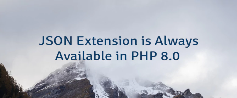 JSON Extension is Always Available in PHP 8.0