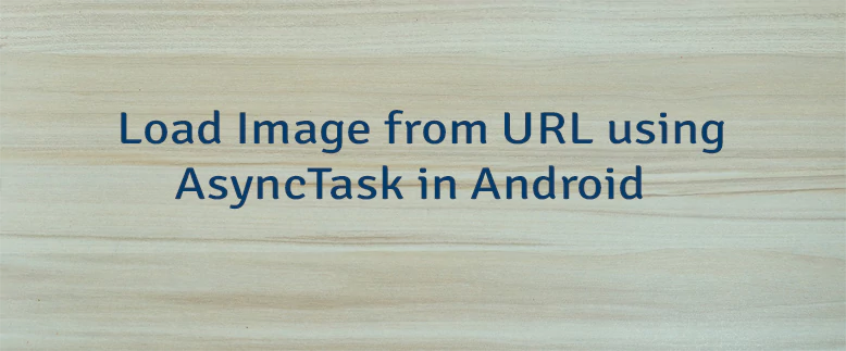 Load Image from URL using AsyncTask in Android