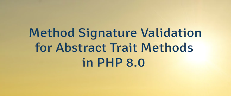 Method Signature Validation for Abstract Trait Methods in PHP 8.0