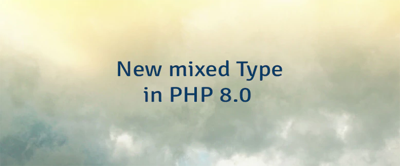 New mixed Type in PHP 8.0