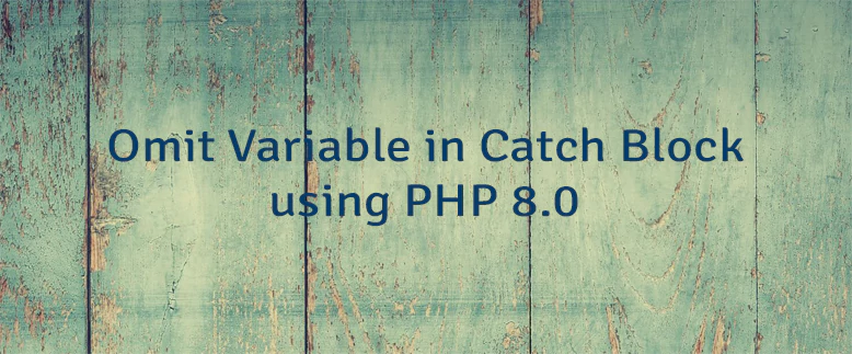 Omit Variable in Catch Block using PHP 8.0