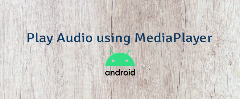 Play Audio using MediaPlayer in Android
