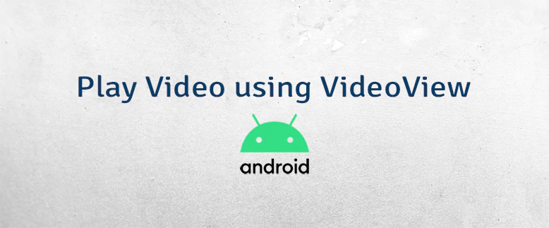 Play Video using VideoView in Android