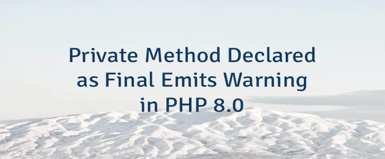 Private Method Declared as Final Emits Warning in PHP 8.0