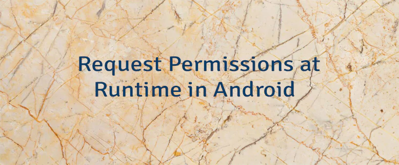 Request Permissions at Runtime in Android