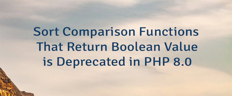 Sort Comparison Functions That Return Boolean Value is Deprecated in PHP 8.0