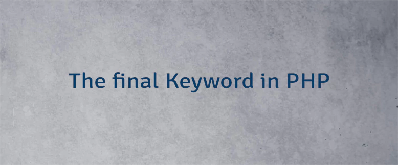 The final Keyword in PHP