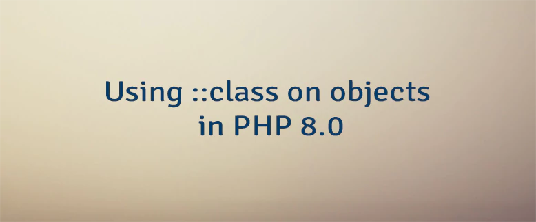 Using ::class on objects in PHP 8.0