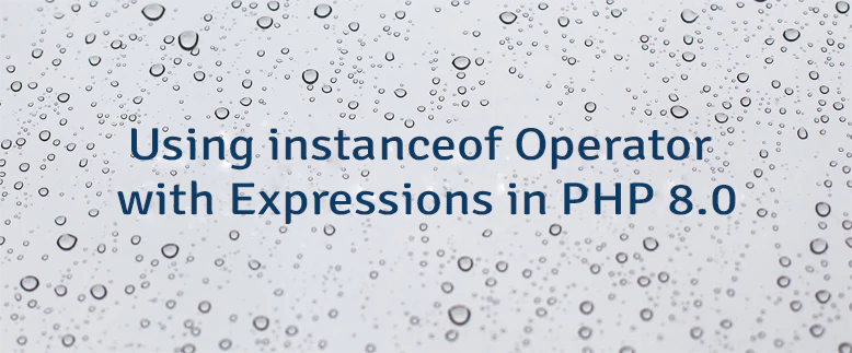 Using instanceof Operator with Expressions in PHP 8.0