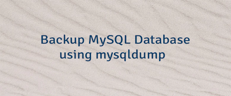 Backup MySQL Database using mysqldump
