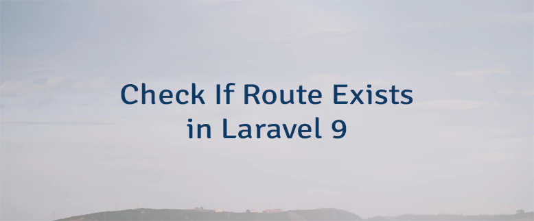 Check If Route Exists in Laravel 9