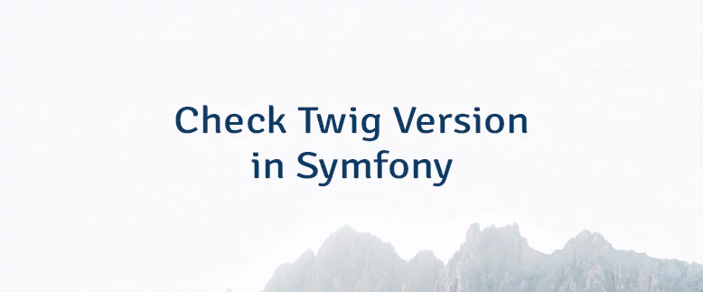 Check Twig Version in Symfony