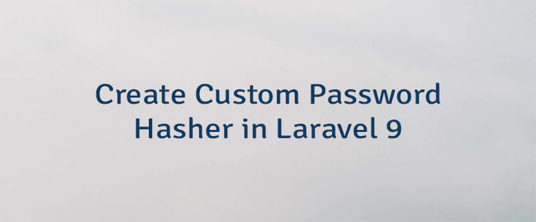 Create Custom Password Hasher in Laravel 9