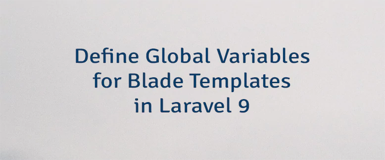 Define Global Variables for Blade Templates in Laravel 9