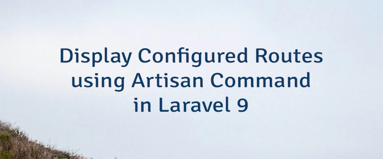 Display Configured Routes using Artisan Command in Laravel 9