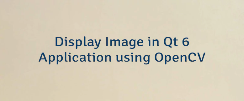 Display Image in Qt 6 Application using OpenCV