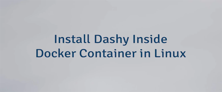Install Dashy Inside Docker Container in Linux