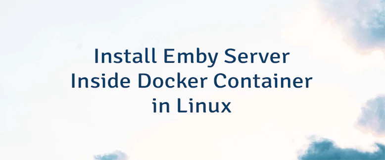 Install Emby Server Inside Docker Container in Linux