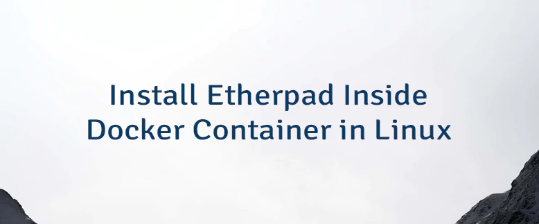 Install Etherpad Inside Docker Container in Linux
