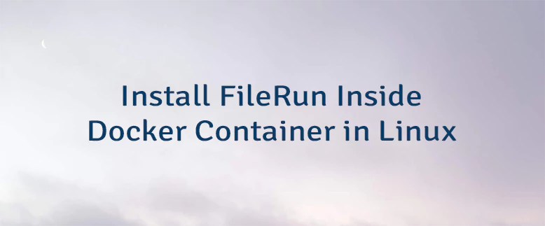 Install FileRun Inside Docker Container in Linux