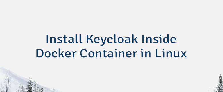 Install Keycloak Inside Docker Container in Linux