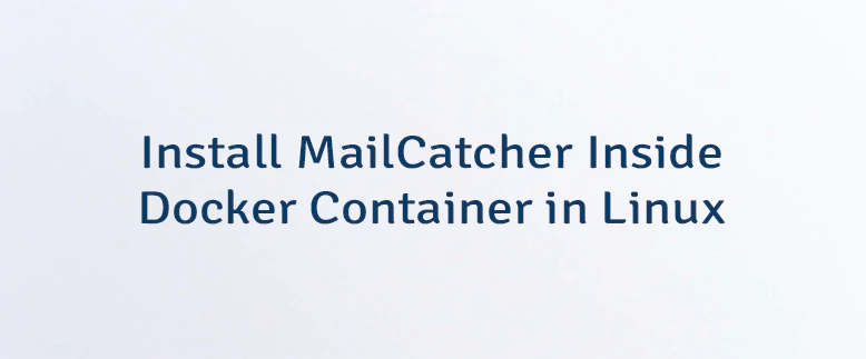Install MailCatcher Inside Docker Container in Linux