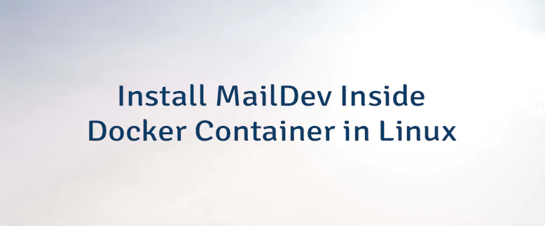Install MailDev Inside Docker Container in Linux