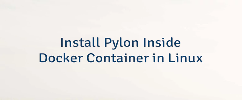 Install Pylon Inside Docker Container in Linux