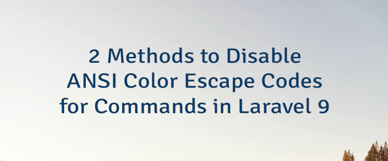 2 Methods to Disable ANSI Color Escape Codes for Commands in Laravel 9