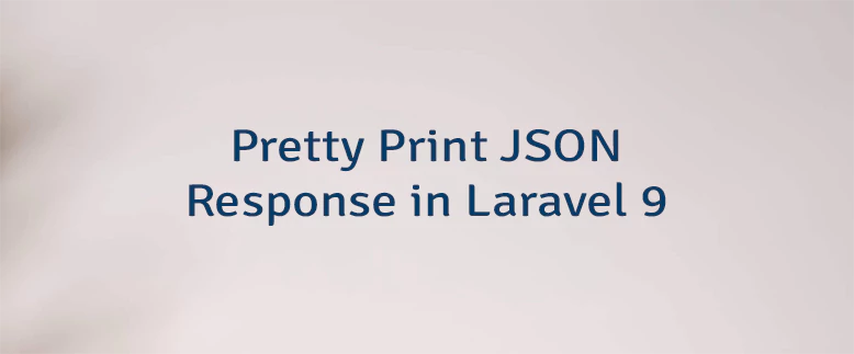 Pretty Print JSON Response in Laravel 9