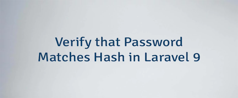 Verify that Password Matches Hash in Laravel 9
