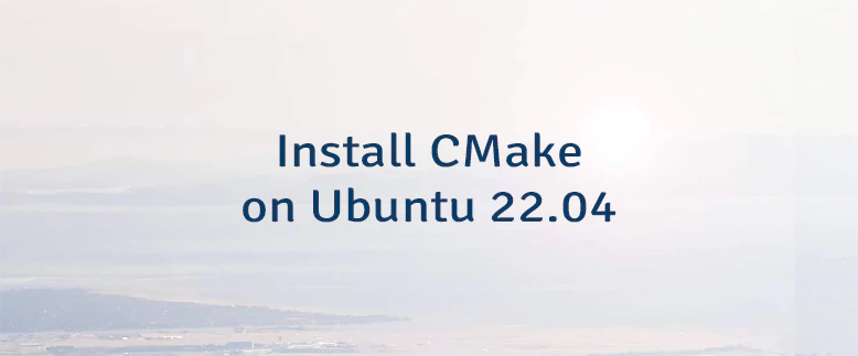 Install CMake on Ubuntu 22.04
