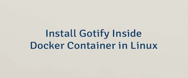 Install Gotify Inside Docker Container in Linux