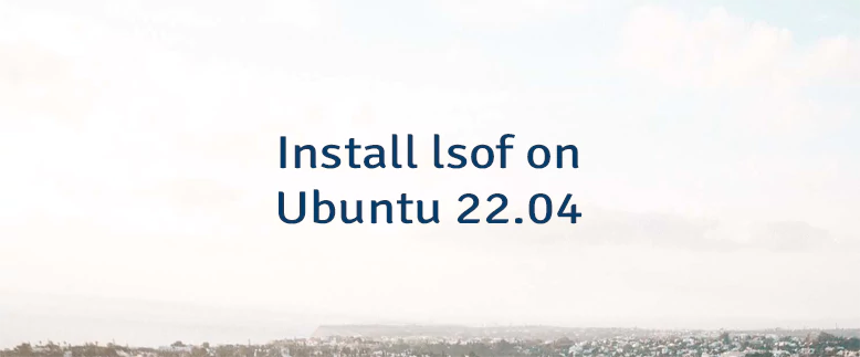 Install lsof on Ubuntu 22.04
