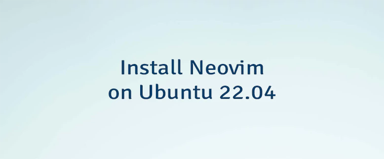 Install Neovim on Ubuntu 22.04
