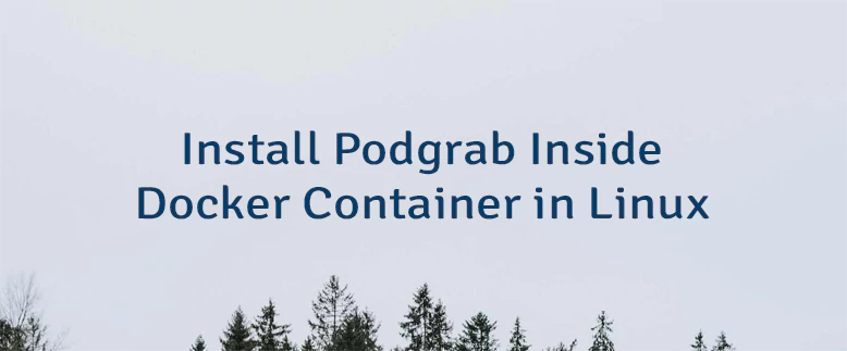 Install Podgrab Inside Docker Container in Linux
