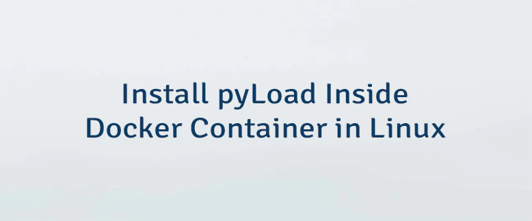 Install pyLoad Inside Docker Container in Linux