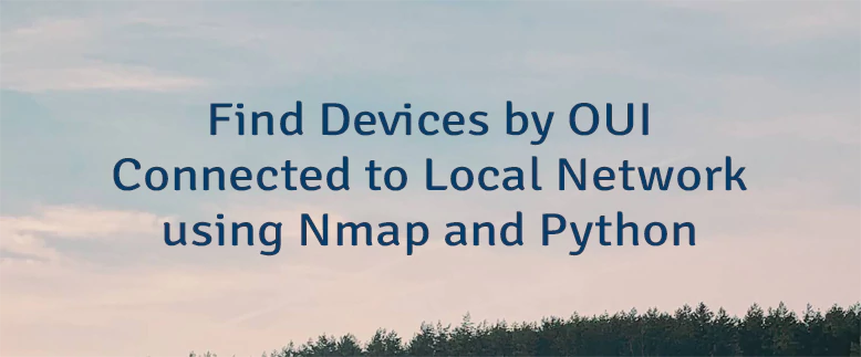 Find Devices by OUI Connected to Local Network using Nmap and Python