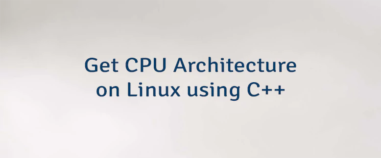 Get CPU Architecture on Linux using C++