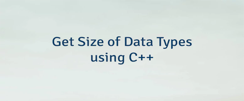 Get Size of Data Types using C++