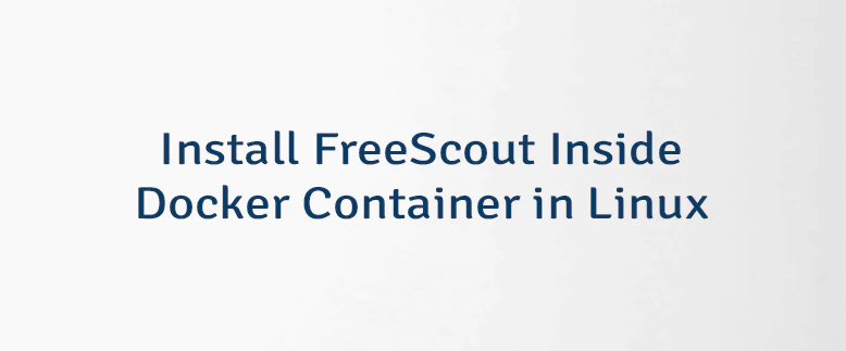 Install FreeScout Inside Docker Container in Linux