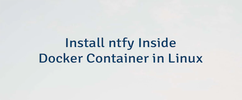 Install ntfy Inside Docker Container in Linux