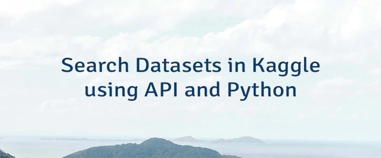 Search Datasets in Kaggle using API and Python