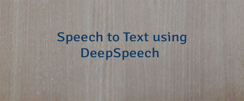 Speech to Text using DeepSpeech