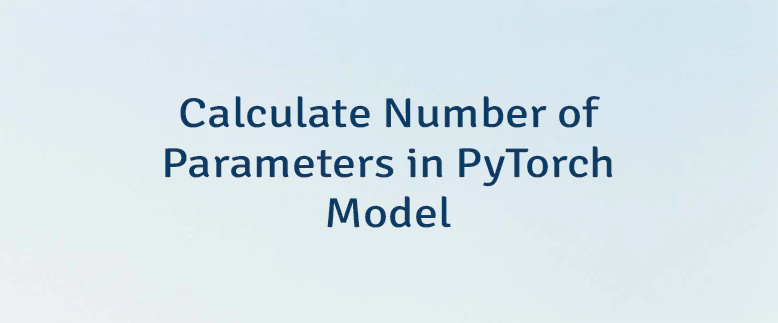 Calculate Number of Parameters in PyTorch Model